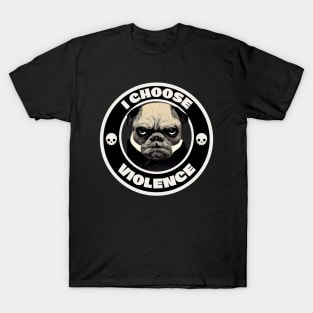 I choose Violence, Pug lover T-Shirt